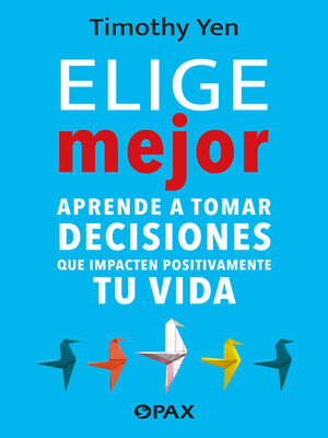 cover image of Elige mejor. Aprende a tomar decisiones que impacten positivamente en tu vida